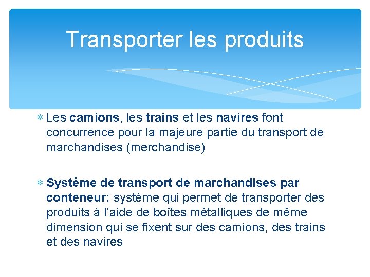 Transporter les produits ∗ Les camions, les trains et les navires font concurrence pour