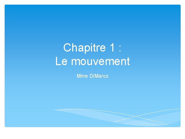 Chapitre 1 : Le mouvement Mme Di. Marco 