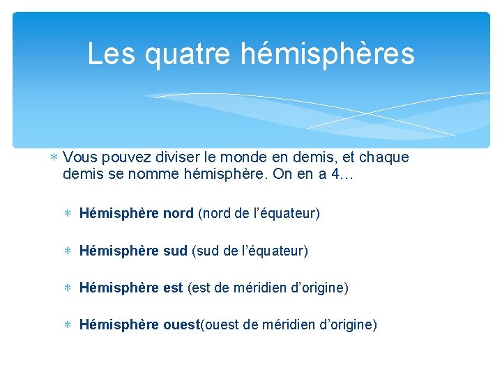 Les quatre hémisphères ∗ Vous pouvez diviser le monde en demis, et chaque demis