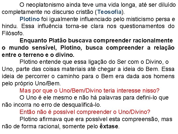 O neoplatonismo ainda teve uma vida longa, até ser diluído completamente no discurso cristão