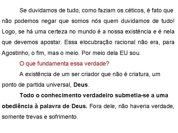 Se duvidamos de tudo, como faziam os céticos, é fato que não podemos negar