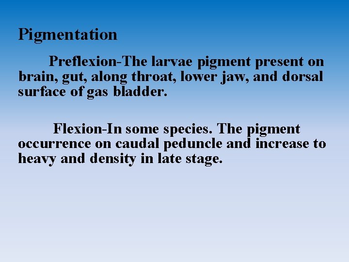 Pigmentation Preflexion-The larvae pigment present on brain, gut, along throat, lower jaw, and dorsal