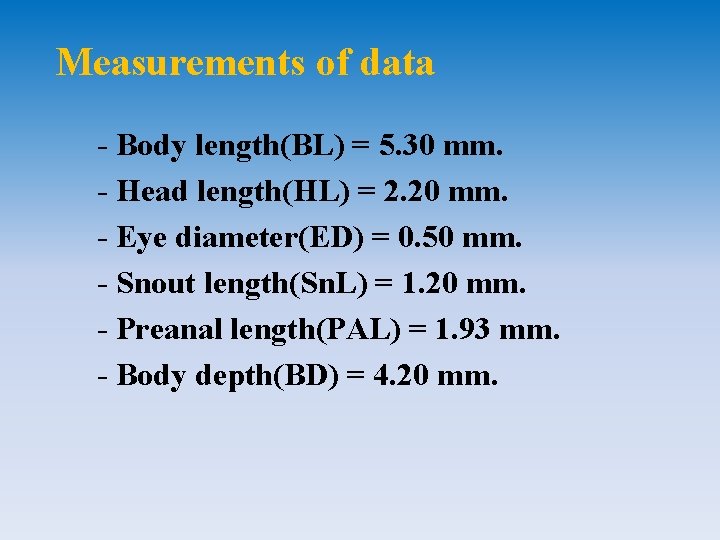 Measurements of data - Body length(BL) = 5. 30 mm. - Head length(HL) =