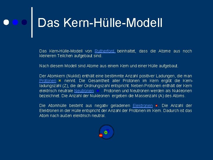 Das Kern-Hülle-Modell von Rutherford beinhaltet, dass die Atome aus noch kleineren Teilchen aufgebaut sind.