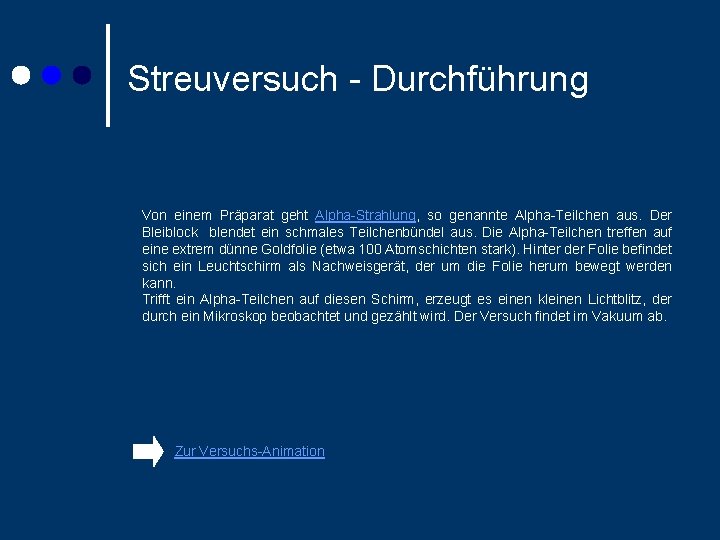 Streuversuch - Durchführung Von einem Präparat geht Alpha-Strahlung, so genannte Alpha-Teilchen aus. Der Bleiblock