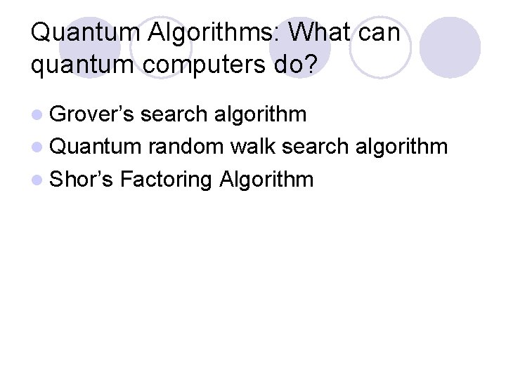 Quantum Algorithms: What can quantum computers do? l Grover’s search algorithm l Quantum random