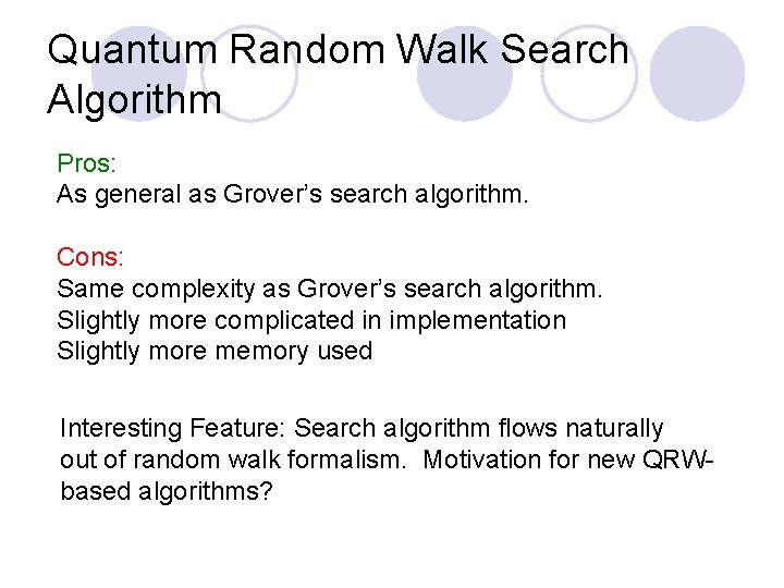 Quantum Random Walk Search Algorithm Pros: As general as Grover’s search algorithm. Cons: Same