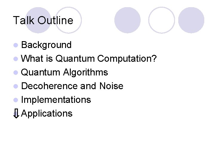 Talk Outline l Background l What is Quantum Computation? l Quantum Algorithms l Decoherence