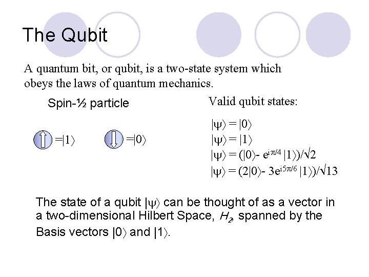 The Qubit A quantum bit, or qubit, is a two-state system which obeys the