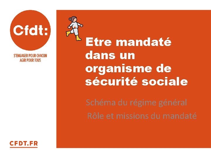 Etre mandaté dans un organisme de sécurité sociale Mandaté(e)s de la protection sociale Schéma