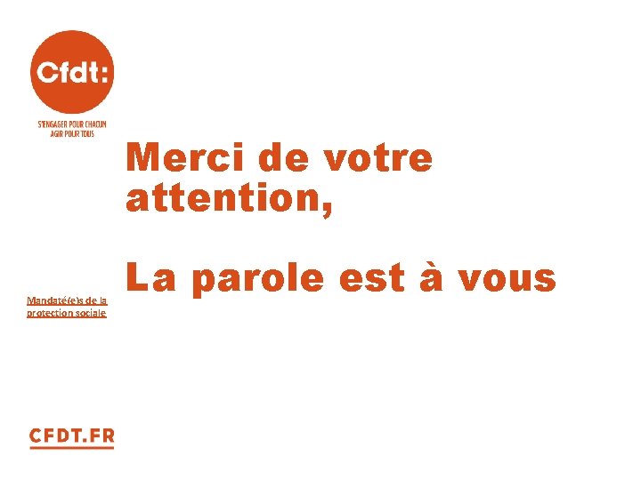 Merci de votre attention, Mandaté(e)s de la protection sociale La parole est à vous