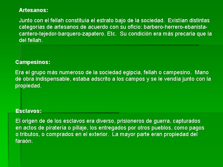 Artesanos: Junto con el fellah constituía el estrato bajo de la sociedad. Existían distintas