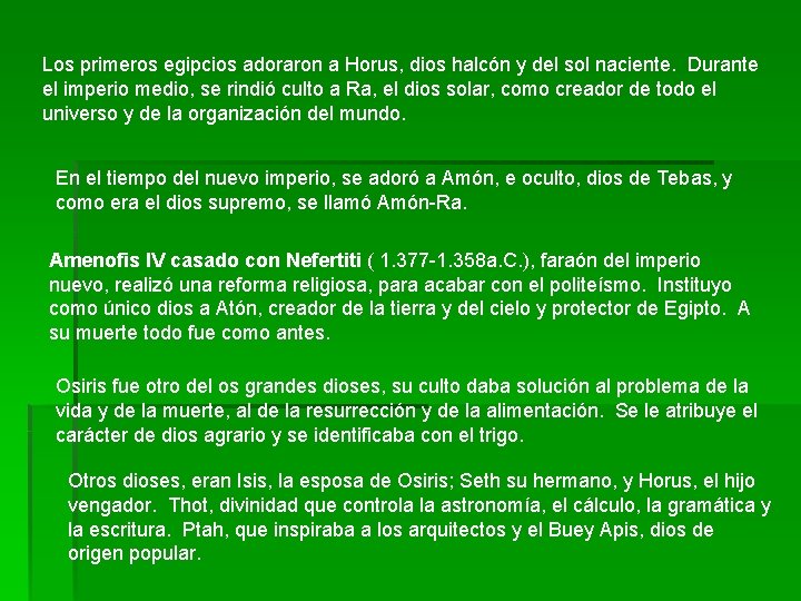 Los primeros egipcios adoraron a Horus, dios halcón y del sol naciente. Durante el