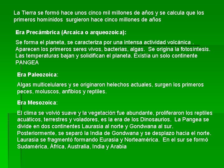 La Tierra se formó hace unos cinco millones de años y se calcula que