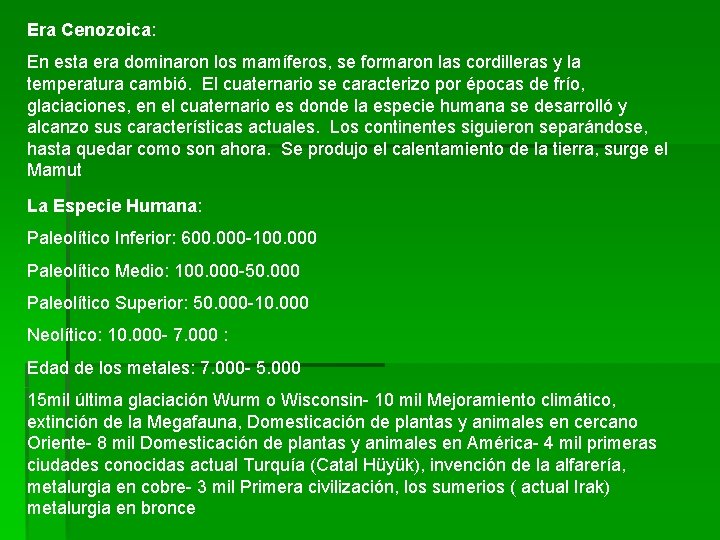 Era Cenozoica: En esta era dominaron los mamíferos, se formaron las cordilleras y la