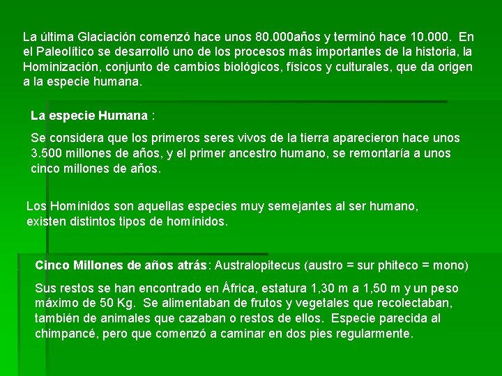 La última Glaciación comenzó hace unos 80. 000 años y terminó hace 10. 000.