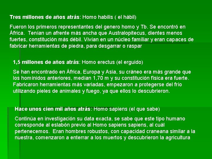 Tres millones de años atrás: Homo habilis ( el hábil) Fueron los primeros representantes