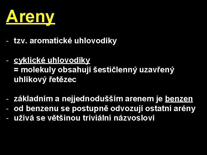 Areny - tzv. aromatické uhlovodíky - cyklické uhlovodíky = molekuly obsahují šestičlenný uzavřený uhlíkový