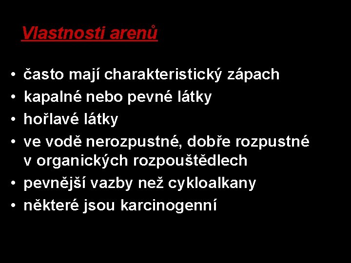 Vlastnosti arenů • • často mají charakteristický zápach kapalné nebo pevné látky hořlavé látky