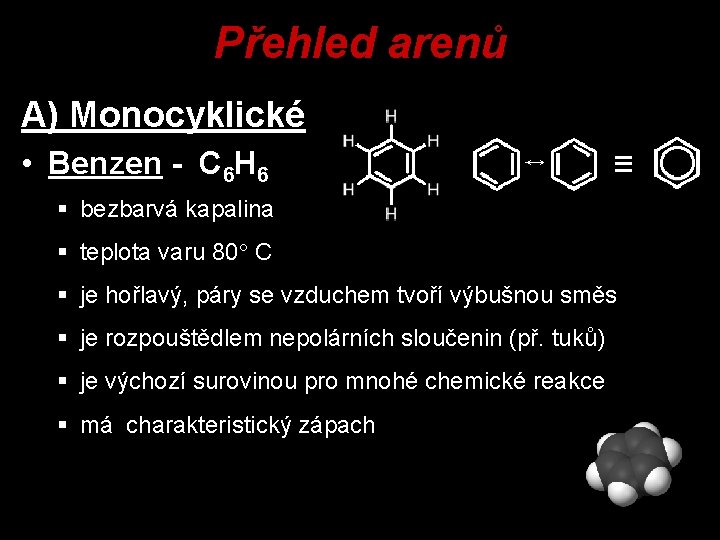 Přehled arenů A) Monocyklické • Benzen - C 6 H 6 § bezbarvá kapalina