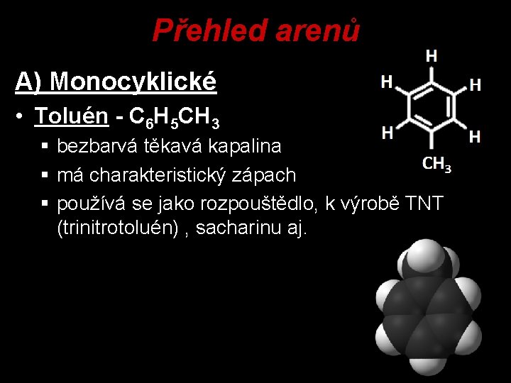 Přehled arenů A) Monocyklické • Toluén - C 6 H 5 CH 3 §