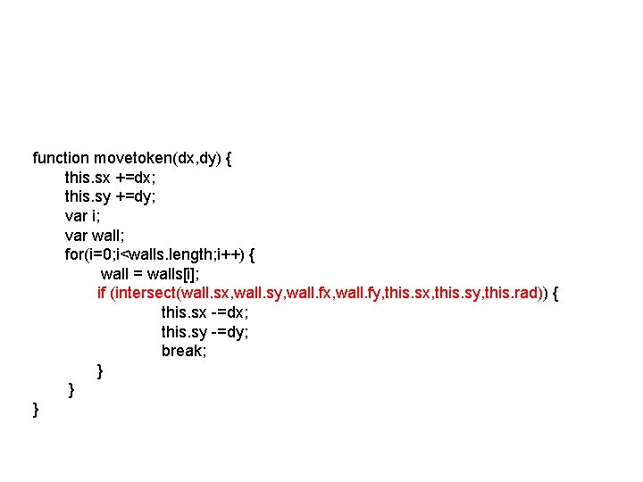 function movetoken(dx, dy) { this. sx +=dx; this. sy +=dy; var i; var wall;