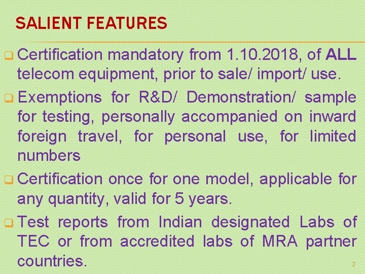 SALIENT FEATURES q Certification mandatory from 1. 10. 2018, of ALL telecom equipment, prior