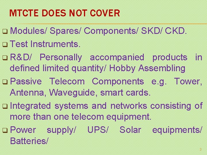 MTCTE DOES NOT COVER q Modules/ Spares/ Components/ SKD/ CKD. q Test Instruments. q