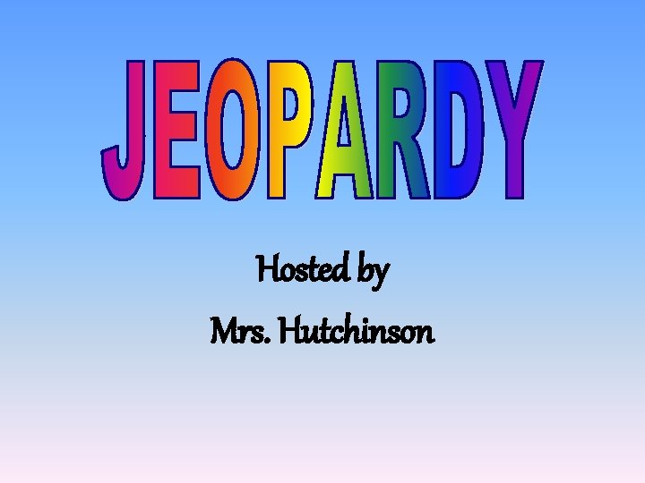 Hosted by Mrs. Hutchinson 