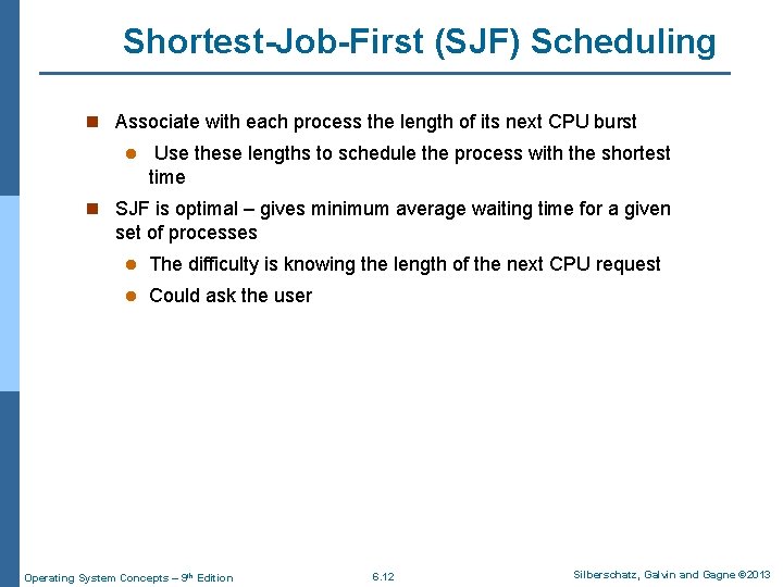 Shortest-Job-First (SJF) Scheduling n Associate with each process the length of its next CPU