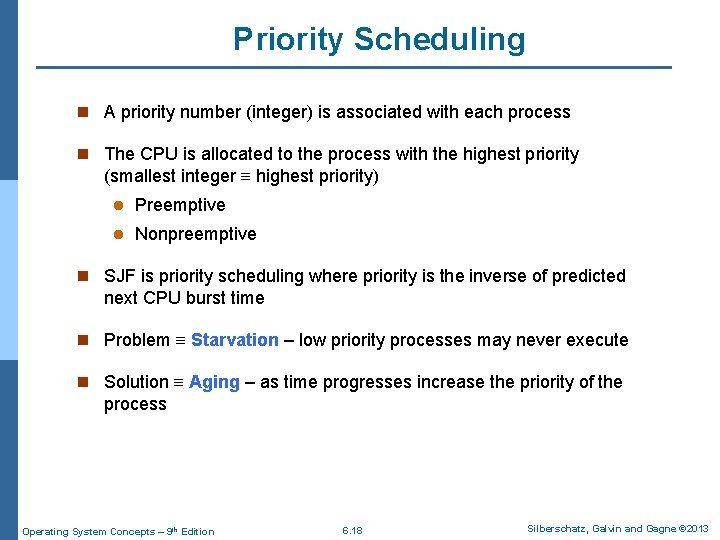 Priority Scheduling n A priority number (integer) is associated with each process n The