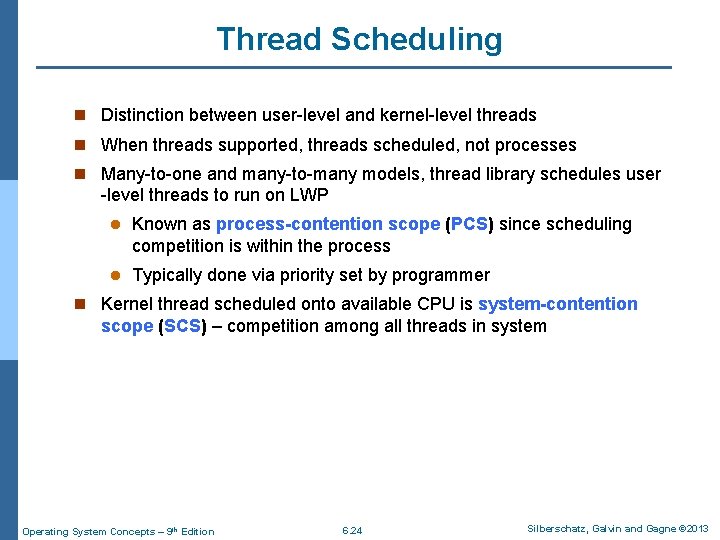 Thread Scheduling n Distinction between user-level and kernel-level threads n When threads supported, threads