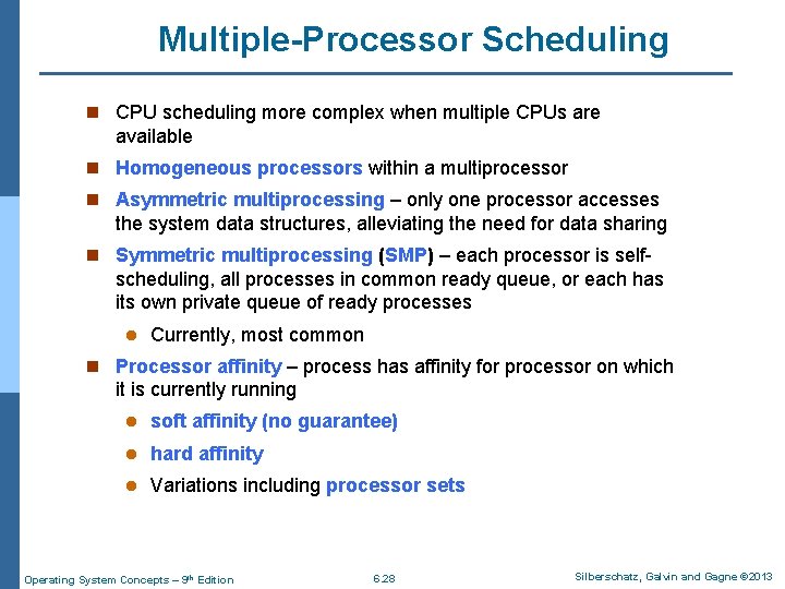 Multiple-Processor Scheduling n CPU scheduling more complex when multiple CPUs are available n Homogeneous