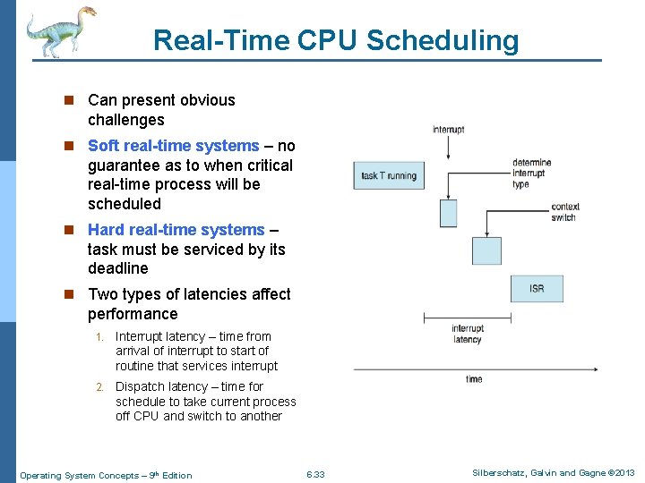 Real-Time CPU Scheduling n Can present obvious challenges n Soft real-time systems – no