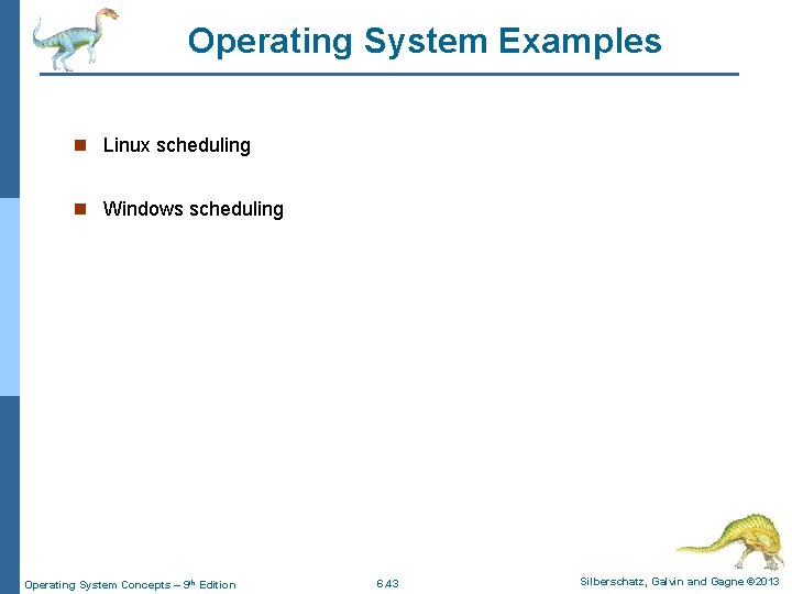 Operating System Examples n Linux scheduling n Windows scheduling Operating System Concepts – 9