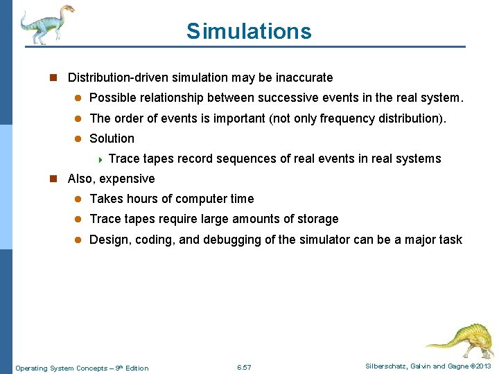 Simulations n Distribution-driven simulation may be inaccurate l Possible relationship between successive events in