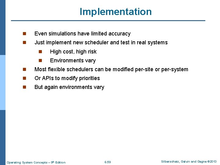 Implementation n Even simulations have limited accuracy n Just implement new scheduler and test