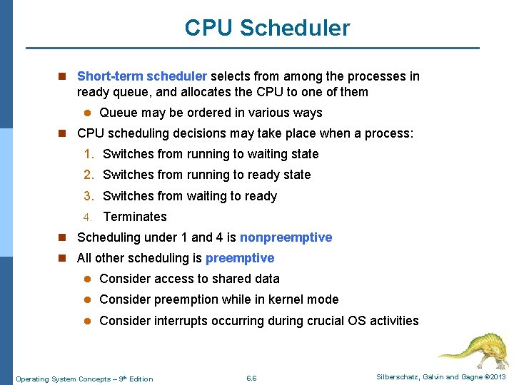 CPU Scheduler n Short-term scheduler selects from among the processes in ready queue, and