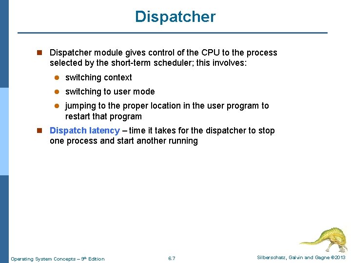 Dispatcher n Dispatcher module gives control of the CPU to the process selected by