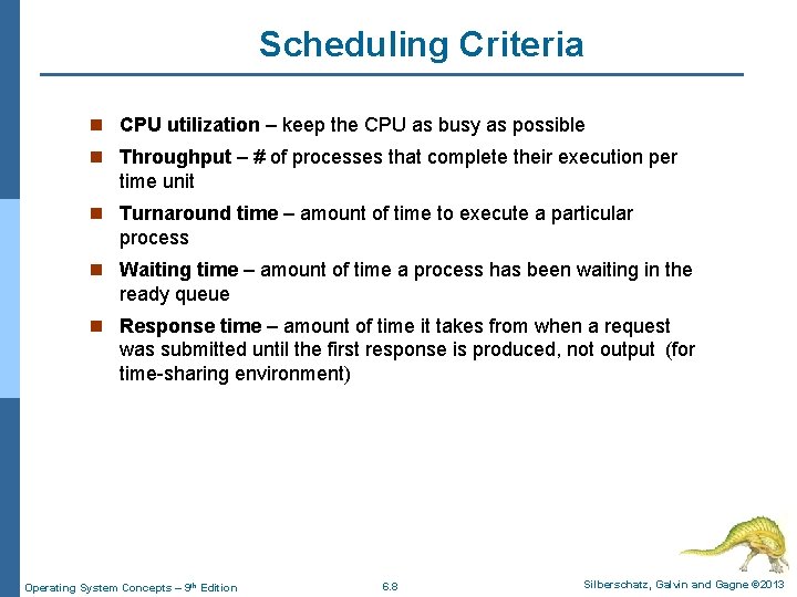 Scheduling Criteria n CPU utilization – keep the CPU as busy as possible n