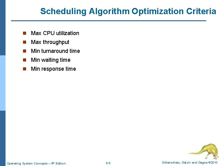 Scheduling Algorithm Optimization Criteria n Max CPU utilization n Max throughput n Min turnaround