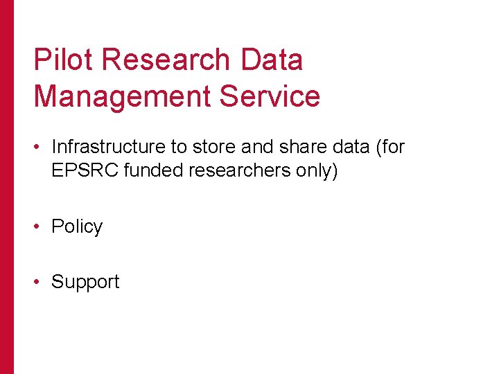 Pilot Research Data Management Service • Infrastructure to store and share data (for EPSRC