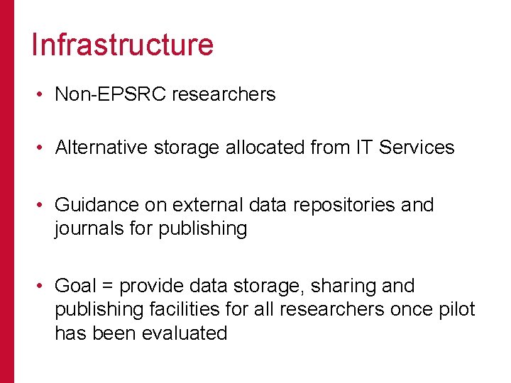 Infrastructure • Non-EPSRC researchers • Alternative storage allocated from IT Services • Guidance on