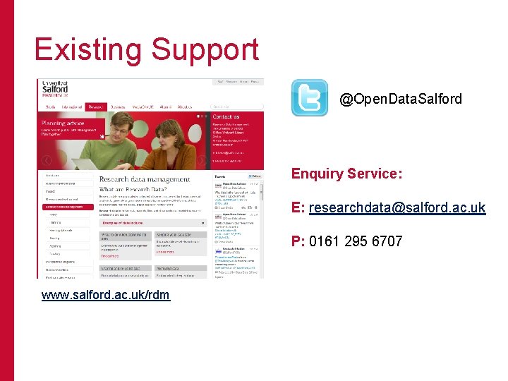 Existing Support @Open. Data. Salford Enquiry Service: E: researchdata@salford. ac. uk P: 0161 295