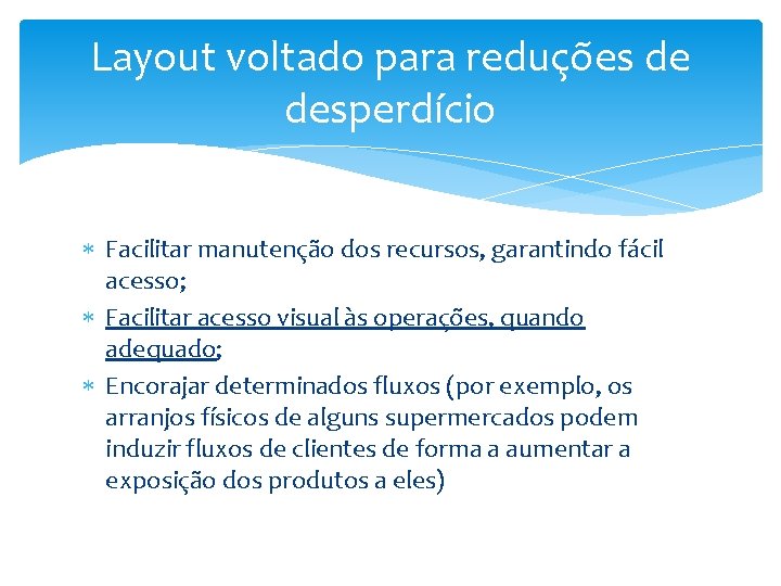 Layout voltado para reduções de desperdício Facilitar manutenção dos recursos, garantindo fácil acesso; Facilitar