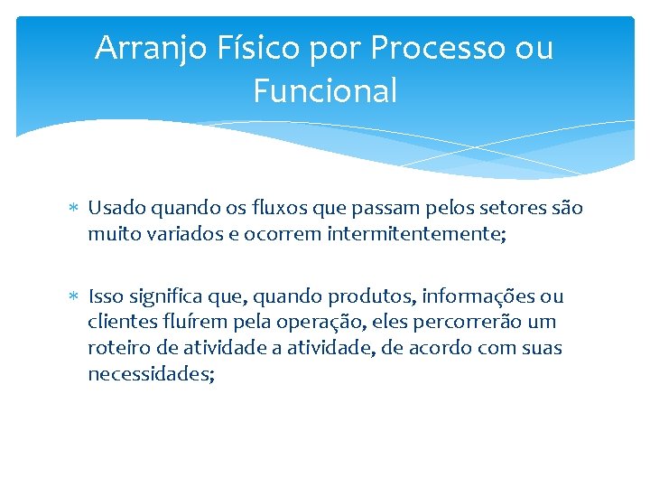 Arranjo Físico por Processo ou Funcional Usado quando os fluxos que passam pelos setores