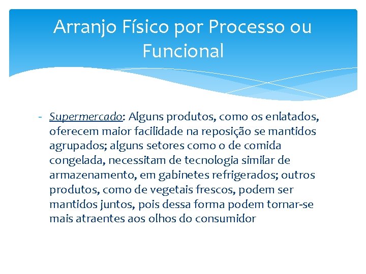 Arranjo Físico por Processo ou Funcional - Supermercado: Alguns produtos, como os enlatados, oferecem