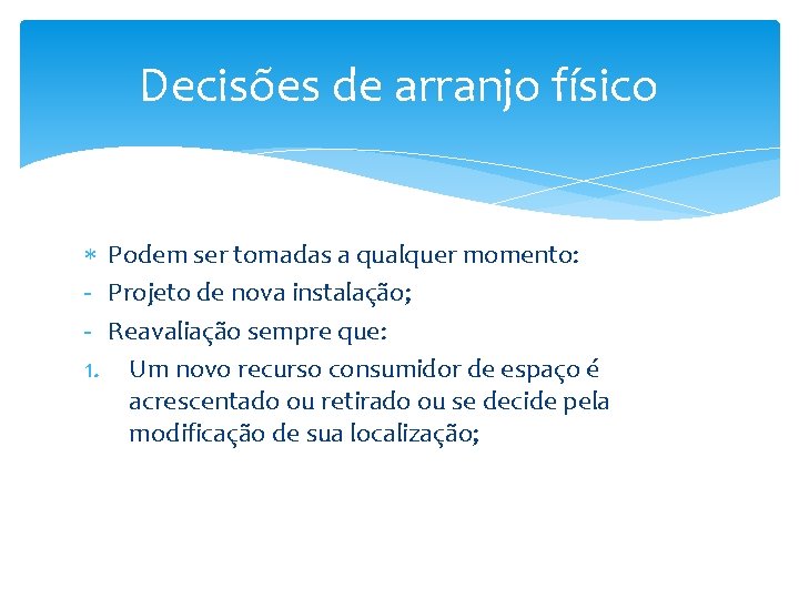 Decisões de arranjo físico Podem ser tomadas a qualquer momento: - Projeto de nova