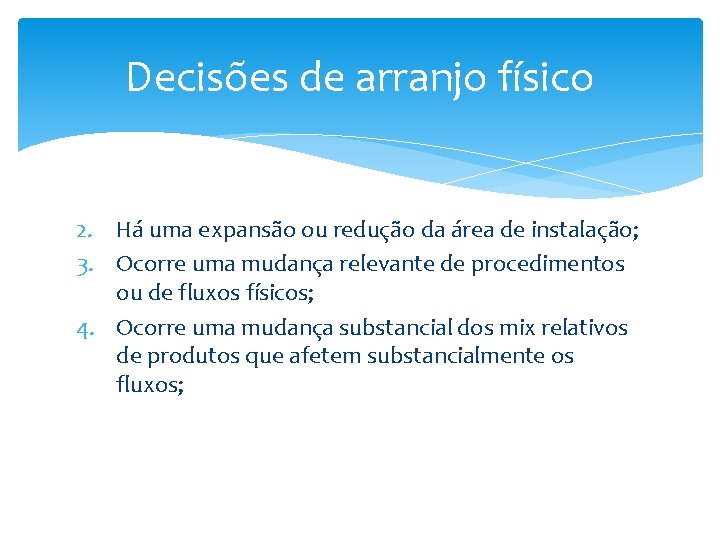 Decisões de arranjo físico 2. Há uma expansão ou redução da área de instalação;