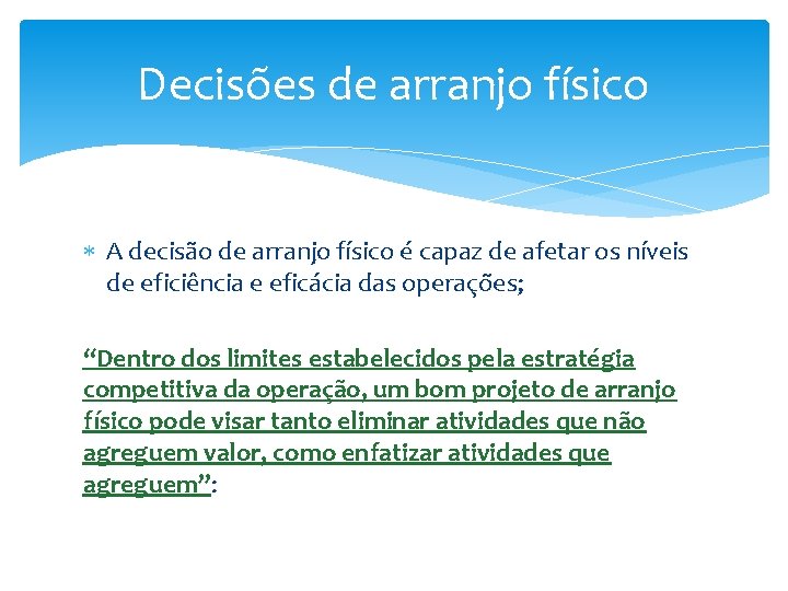 Decisões de arranjo físico A decisão de arranjo físico é capaz de afetar os